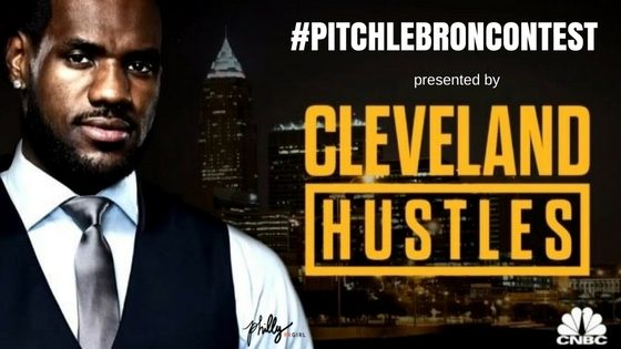 CNBC’s Cleveland Hustles Presents #PitchLeBronContest