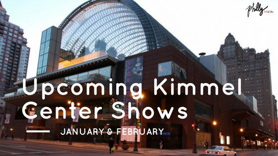 Upcoming Kimmel Center Shows: January & February