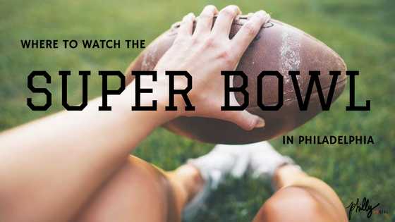 Where to Watch the Super Bowl in Philly