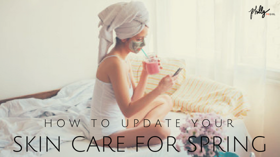 How to Update Your Skin Care for Spring