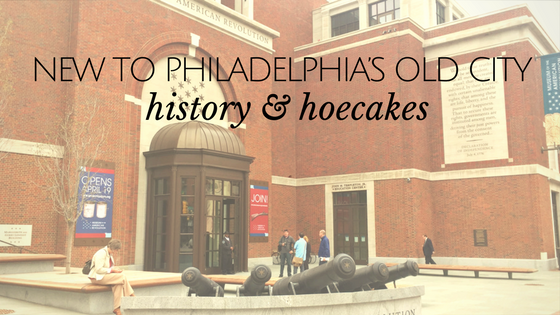 New to Philadelphia’s Old City: History and Hoecakes