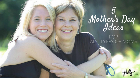 5 Mother’s Day Ideas for All Types of Moms