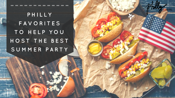 Philly Favorites to Help You Host the Best Summer Party