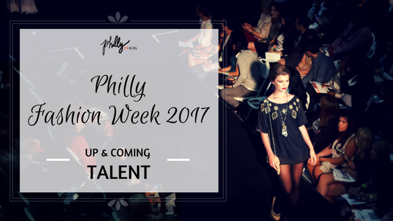 Philly Fashion Week 2017: Up & Coming Talent
