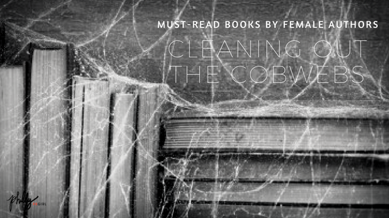 Must-Read Books by Female Authors: Cleaning Out The Cobwebs