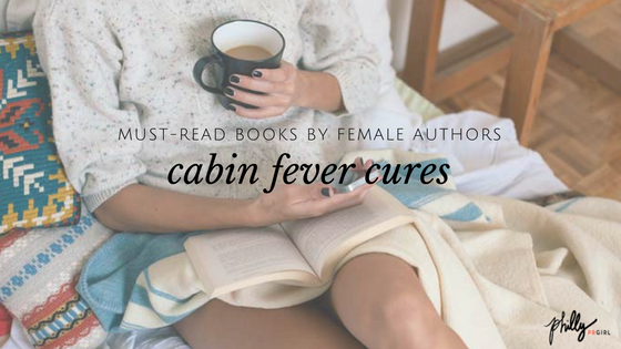 Must-Read Books by Female Authors: Cabin Fever Cures