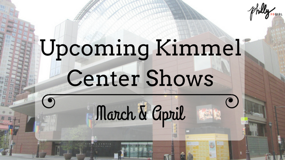 Upcoming Kimmel Center Shows: March & April