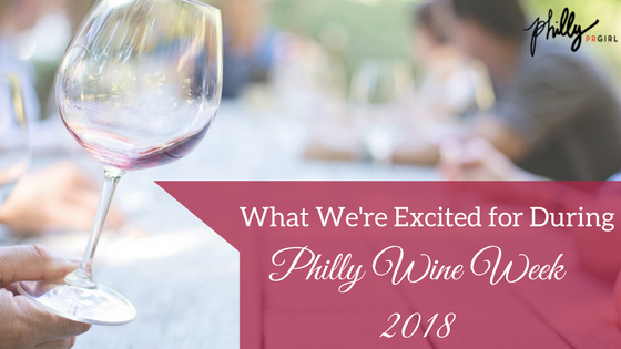 What We’re Excited for During Philly Wine Week 2018