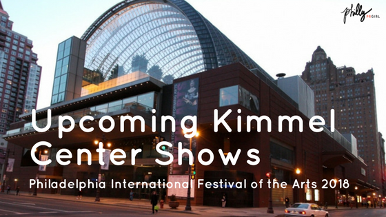 Upcoming Kimmel Center Events: PIFA 2018 Lineup Announced