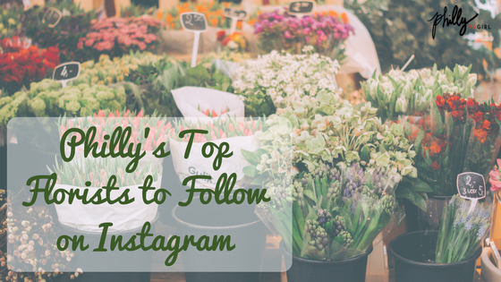 Philly’s Top Florists to Follow on Instagram