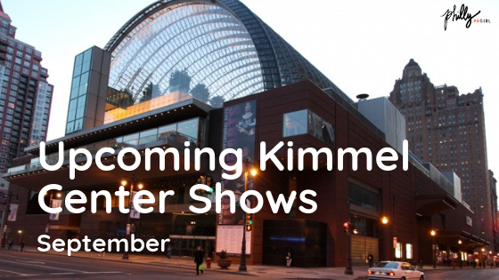 Upcoming Kimmel Center Events: September 2018
