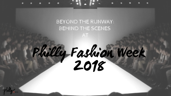 Beyond the Runway: BTS at Philly Fashion Week 2018
