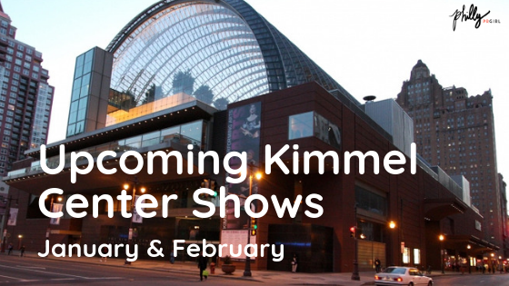 Upcoming Kimmel Center Events: January & February