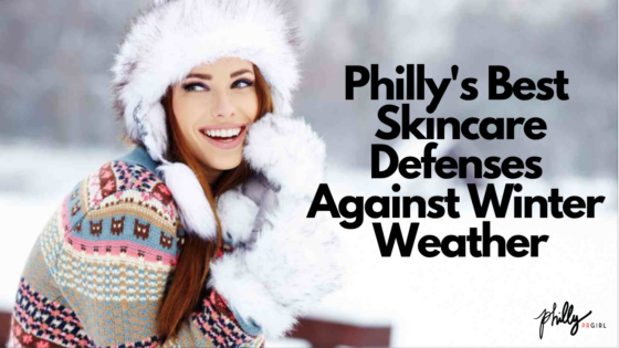 Philly’s Best Skincare Defenses Against Winter Weather