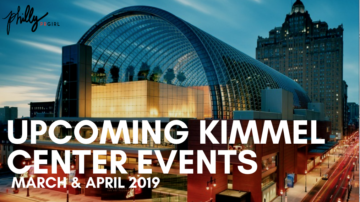 Upcoming Kimmel Center Events: March & April 2019