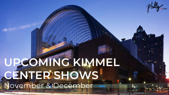 Upcoming Kimmel Center Shows: November & December
