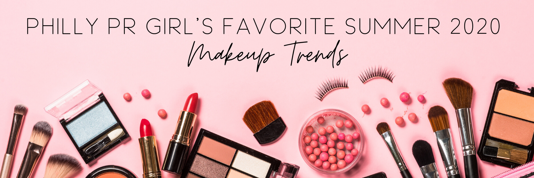 Philly PR Girl’s Favorite Summer 2020 Makeup Trends