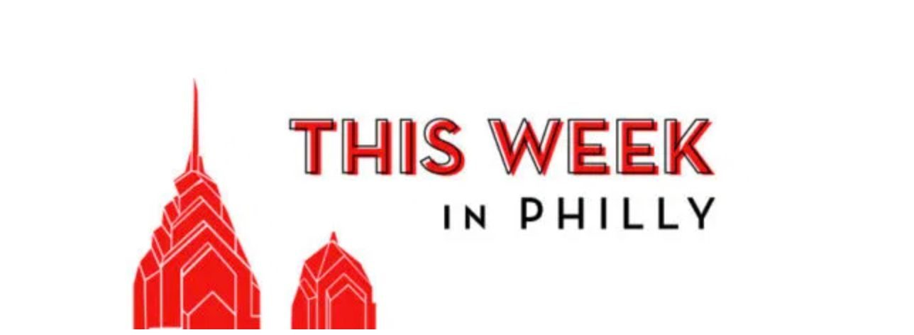 This Week in Philly