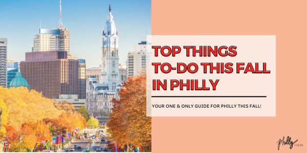 Top Things To Do This Fall in Philly