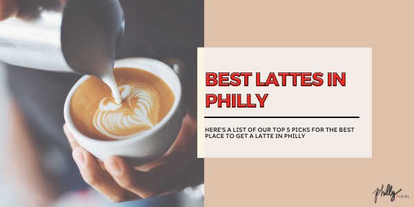 Top 5 Spots to Find the Best Lattes in Philly