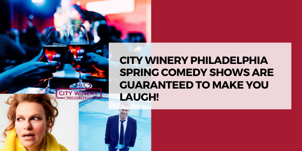City Winery Philadelphia’s Spring Comedy Shows Are Guaranteed To Make You Laugh