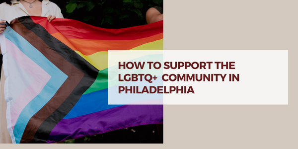 How to Support the LGBTQ Community in Philadelphia