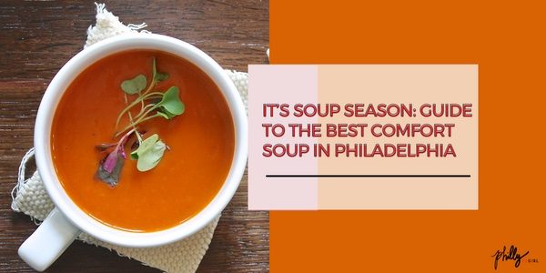 It’s Soup Season: Guide to the Best Comfort Soup in Philadelphia
