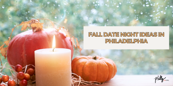 Fall Date Night Ideas in Philadelphia
