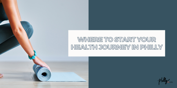 Where to Start Your Health Journey in Philly