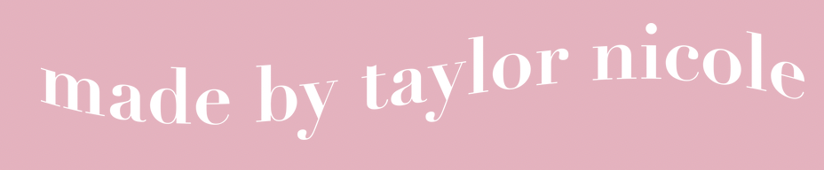 Made by Taylor Nicole