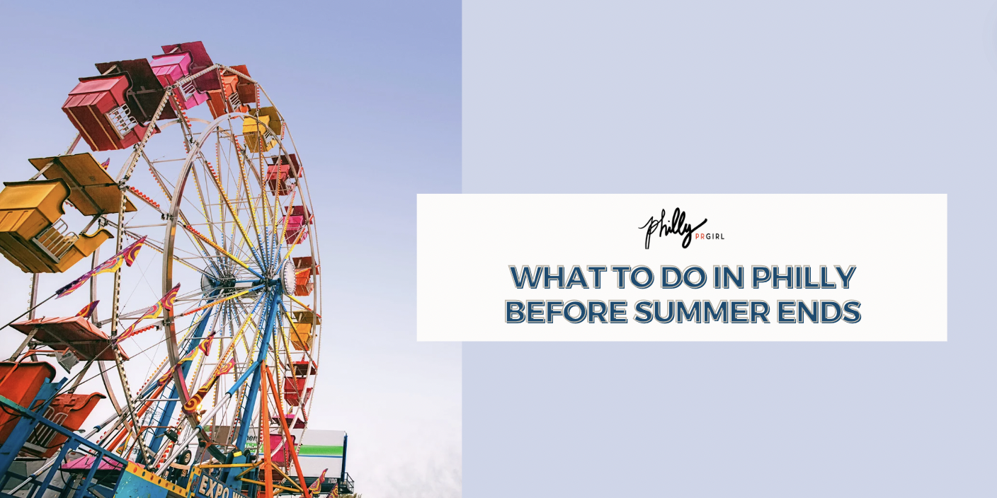 What to do in Philly Before Summer Ends