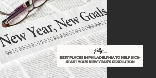 Best Places in Philadelphia to Help Kick-Start Your New Year’s Resolution
