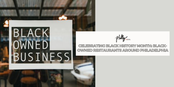 Celebrating Black History Month: Black-owned Restaurants Around Philadelphia