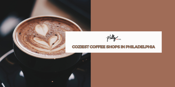 Coziest Coffee Shops in Philadelphia