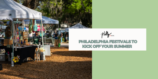 Philadelphia Festivals To Kick Off Your Summer