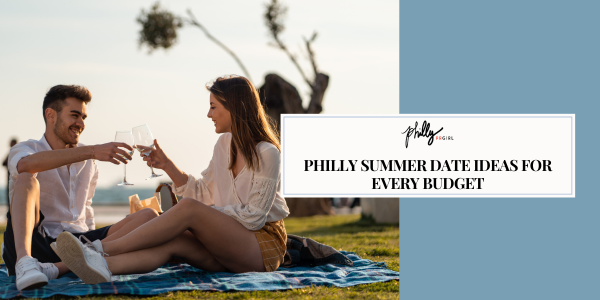Philly Summer Date Ideas For Every Budget