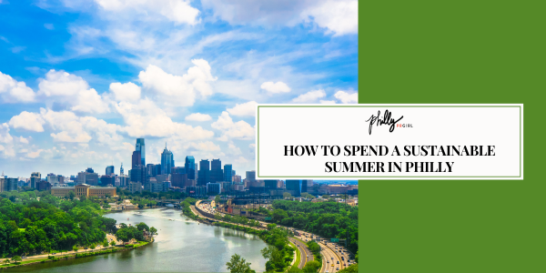 How to Spend a Sustainable Summer in Philly