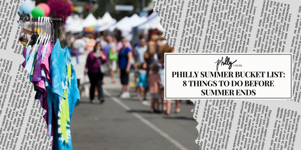 Philly Summer Bucket List: 8 Things to Do Before Summer Ends