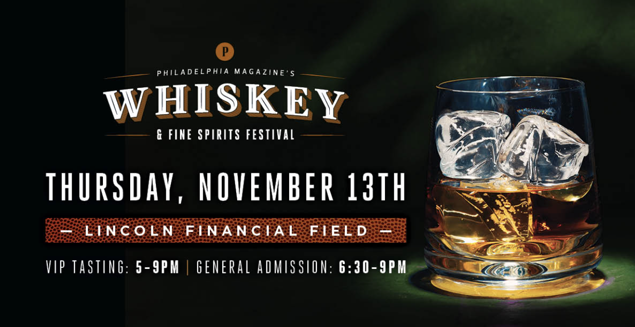 Your Guide to Philadelphia Magazine’s Whiskey & Fine Spirits Festival